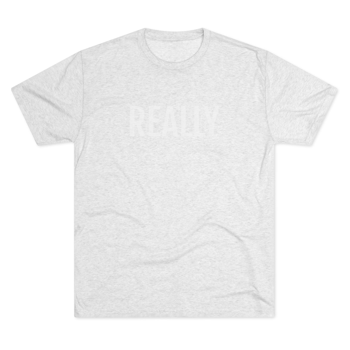 Unisex Tri-Blend Crew Tee - Really