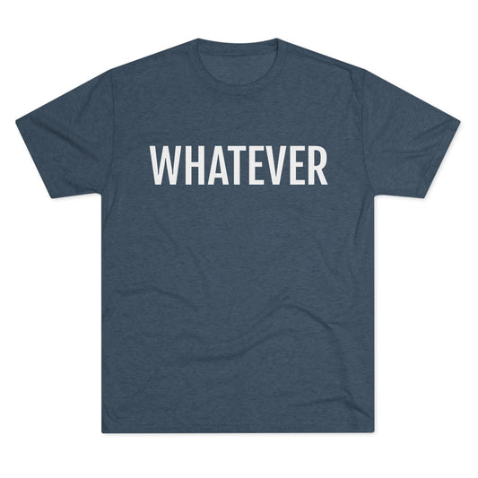 Unisex Tri-Blend Crew Tee - Whatever